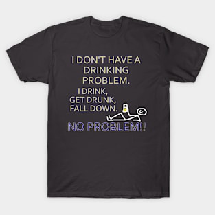 DRINKING PROBLEM T-Shirt